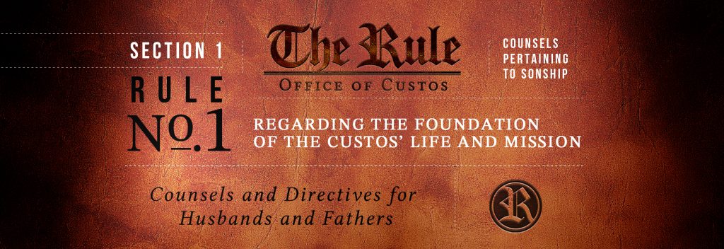 Section 1 | Rule #1: Regarding the Foundation of the Custos’ Life and Mission