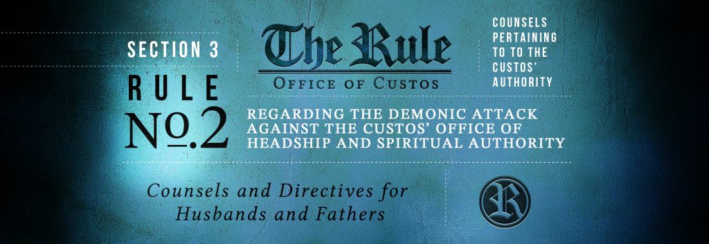 Section 3 | Rule #2: Regarding the Demonic Attack Against the Custos’ Office of Headship and Spiritual Authority