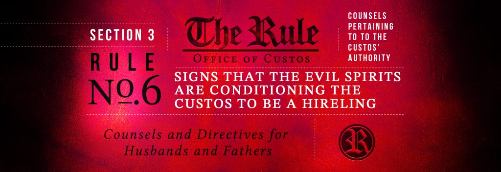 Section 3 | Rule #6: Signs that the Evil Spirits are Conditioning the Custos to be a Hireling