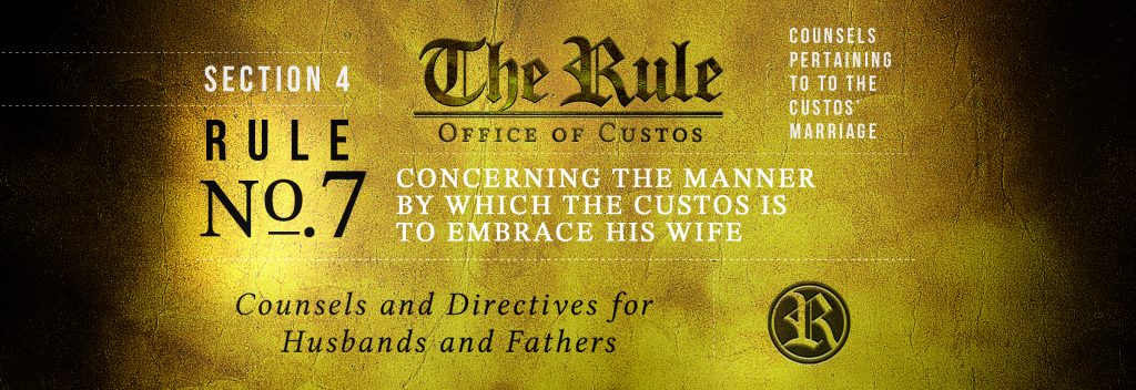 Section 4 | Rule 7: Concerning the Manner by Which the Custos is to Embrace His Wife
