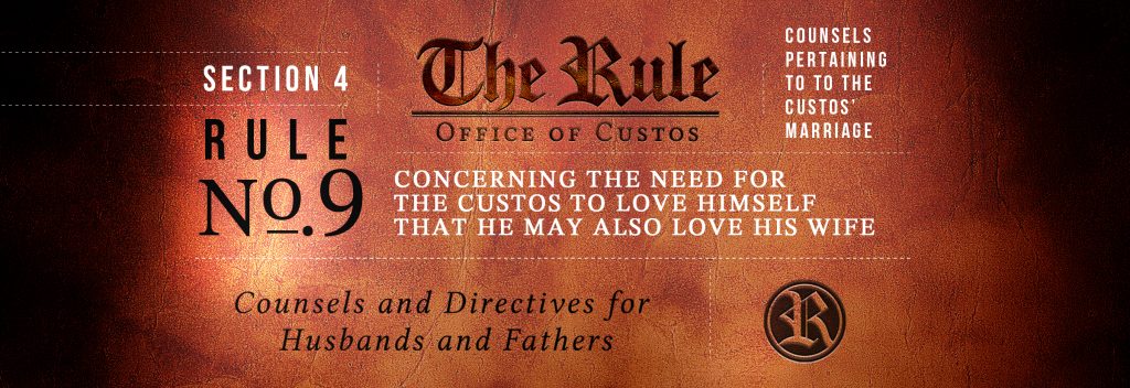 Section 4 | Rule 9: Concerning the Need for the Custos to Love Himself that He May also Love His Wife