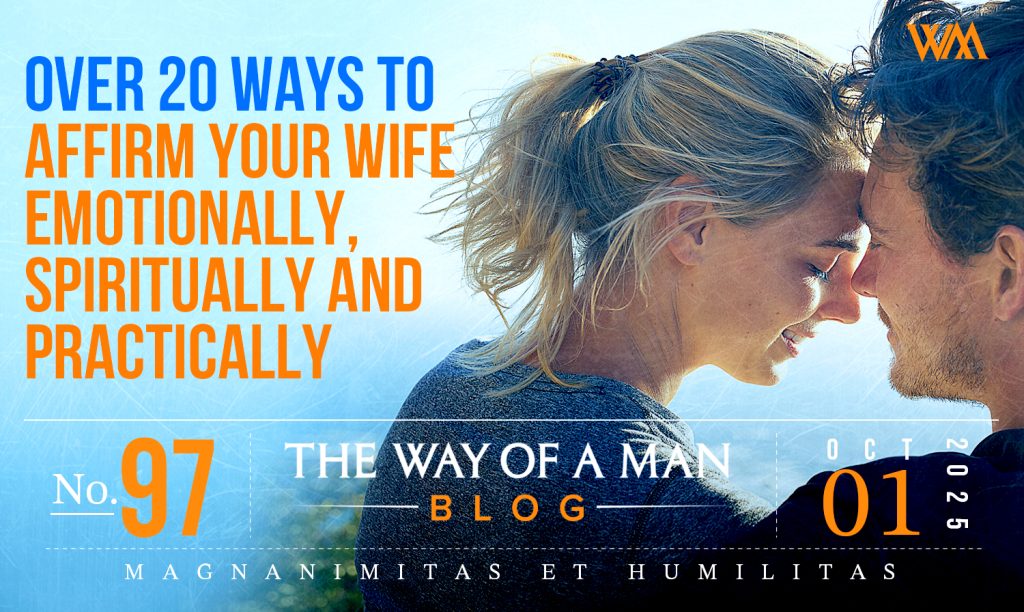Over 20 Ways to Affirm Your Wife Emotionally, Spiritually and Practically