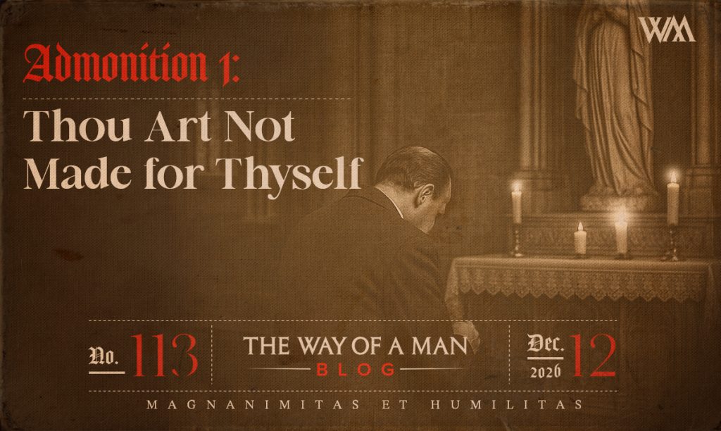 Admonition 1: Thou Art Not Made for Thyself