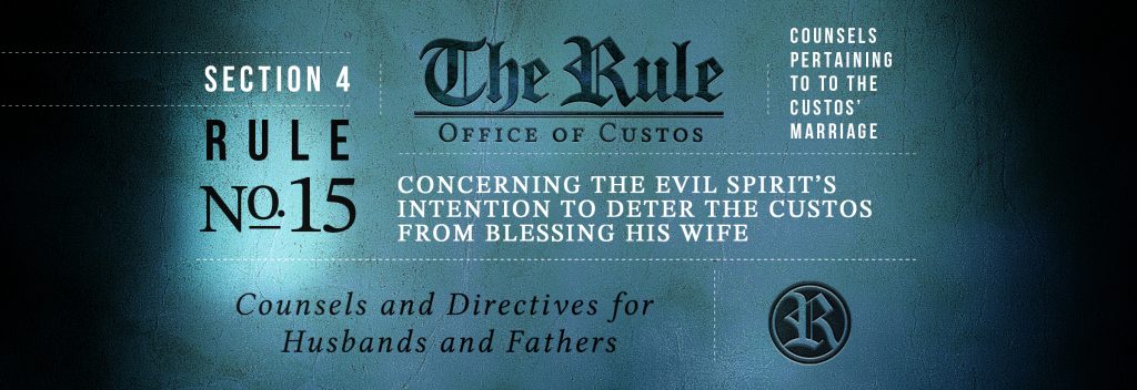 Section 4 | Rule 15:  Concerning the Evil Spirit’s Intention to Deter the Custos from Blessing His Wife
