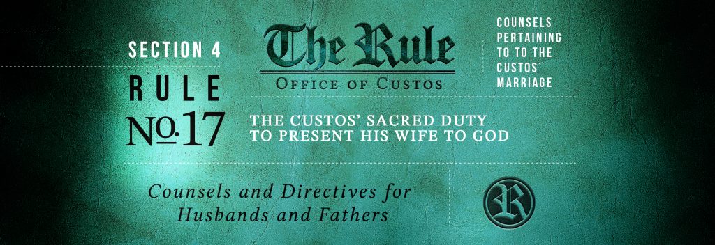 Section 4 | Rule 17:  The Custos’ Sacred Duty to Present His Wife to God