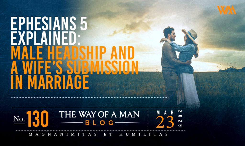 Ephesians 5 Explained: Male Headship and a Wife’s Submission in Marriage