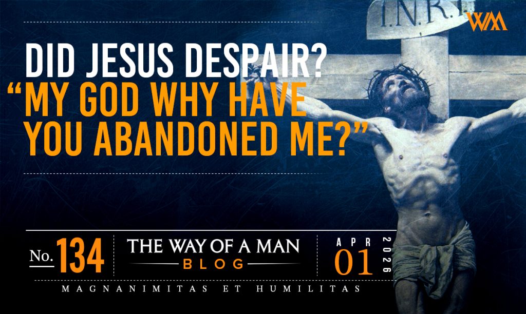 Did Jesus Despair? “My God Why Have You Abandoned Me?”
